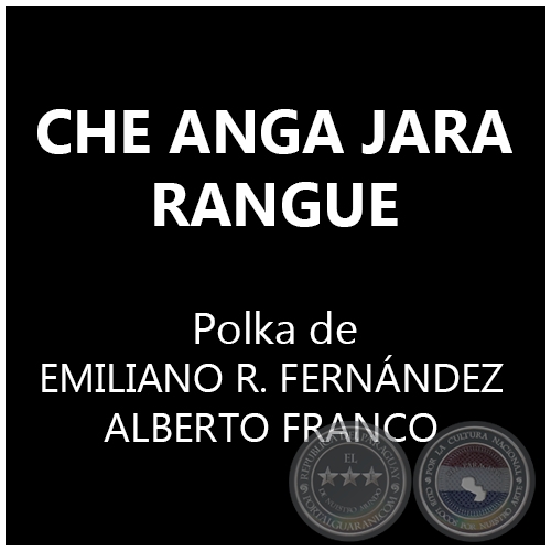 CHE ANGA JARA RANGUE - Polka de EMILIANO R. FERNÁNDEZ y ALBERTO FRANCO
